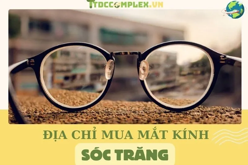 kham-pha-top-5-dia-chi-mua-mat-kinh-soc-trang-uy-tin-nhat