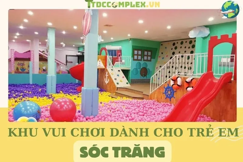 top-10-khu-vui-choi-danh-cho-tre-em-soc-trang-dia-diem-vui-nhon