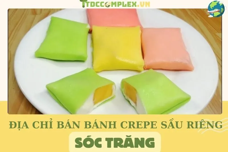 top-9-dia-chi-ban-banh-crepe-sau-rieng-soc-trang-ngon-va-chat-luong