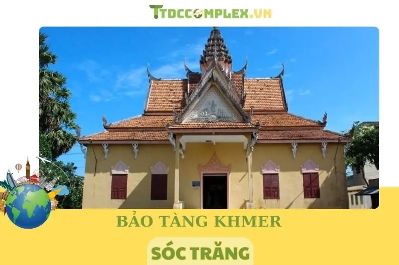 Khám Phá Bảo Tàng Khmer Tỉnh Sóc Trăng 2025 – Điểm Đến Văn Hóa